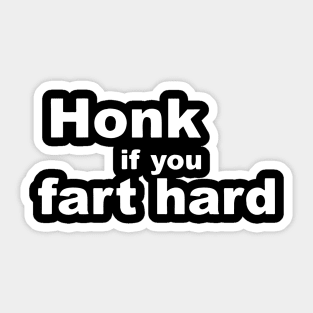 Honk if you fart hard Sticker